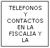 Cuadro de texto: TELEFONOS Y CONTACTOS EN LA FISCALIA Y LA DEFENSORIA
&nbsp;
