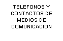 Cuadro de texto: TELEFONOS Y CONTACTOS DE MEDIOS DE COMUNICACION
